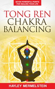 Hayley Mermelstein - Tong Ren Chakra Balancing - Seven Powerful Points For Healing Your Life