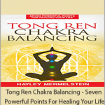 Hayley Mermelstein - Tong Ren Chakra Balancing - Seven Powerful Points For Healing Your Life