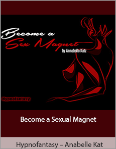 Hypnofantasy – Anabelle Katz - Become a Sexual Magnet