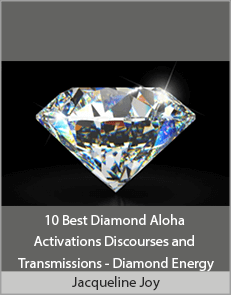 Jacqueline Joy - 10 Best Diamond Aloha Activations Discourses and Transmissions - Diamond Energy