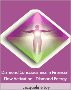 Jacqueline Joy - Diamond Consciousness in Financial Flow Activation - Diamond Energy