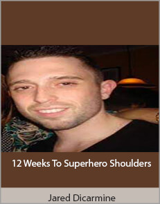 Jared Dicarmine - 12 Weeks To Superhero Shoulders