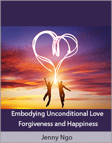 Jenny Ngo - Embodying Unconditional Love Forgiveness and Happiness