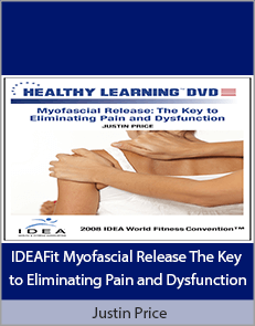 Justin Price - IDEAFit Myofascial Release The Key to Eliminating Pain and Dysfunction