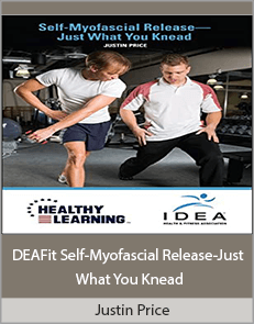 Justin Price - IDEAFit Self-Myofascial Release-Just What You Knead