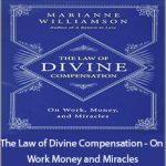 Marianne Williamson - The Law of Divine Compensation - On Work Money and Miracles