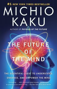 Michio Kaku - The Future of the Mind - The Scientific Quest to Understand Enhance and Empower the Mind