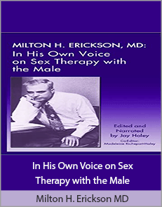 Milton H. Erickson MD - In His Own Voice on Sex Therapy with the Male