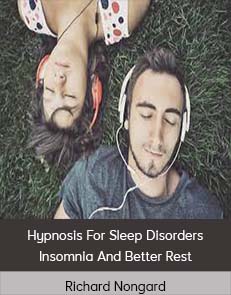 Richard Nongard - Hypnosis For Sleep Disorders - Insomnia And Better Rest