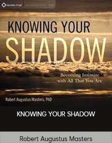 Robert Augustus Masters – KNOWING YOUR SHADOW