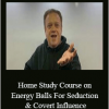 Jim Knippenberg - Home Study Course on Energy Balls For Seduction & Covert Influence