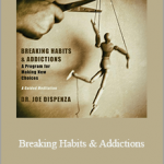 Joe Dispenza - Breaking Habits & Addictions - A New Program for Making New Choices