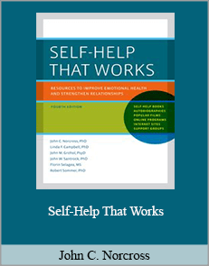 John C. Norcross - Self-Help That Works Resources to Improve Emotional Health and Strengthen Relationships