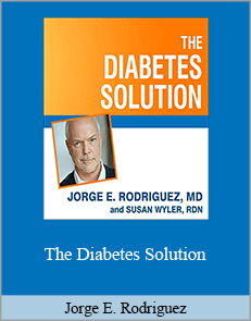 Jorge E. Rodriguez - The Diabetes Solution: How to Control Type 2 Diabetes and Reverse Prediabetes Using Simple Diet and Lifestyle Changes