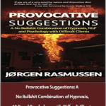 Jørgen Rasmussen - Provocative Suggestions: A No Bullshit Combination of Hypnosis, NLP and Psychology with Difficult Clients