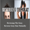 Joseph Maynard - Reversing The Gray; Reverse Gray Hair Naturally