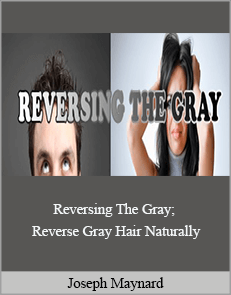 Joseph Maynard - Reversing The Gray; Reverse Gray Hair Naturally