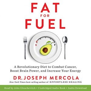 Joseph Mercola - Fat for Fuel: A Revolutionary Diet (Audiobook)