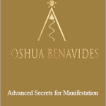 Joshua BenAvides - Advanced Secrets for Manifestation