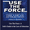 Joshua P. Warren - Use The Force: A Jedi's Guide to the Law of Attraction