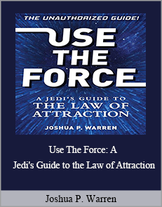 Joshua P. Warren - Use The Force: A Jedi's Guide to the Law of Attraction