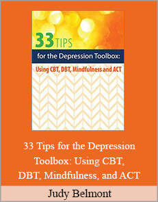 Judy Belmont - 33 Tips for the Depression Toolbox: Using CBT, DBT, Mindfulness, and ACT