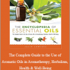 Julia Lawless - The Complete Guide to the Use of Aromatic Oils in Aromatherapy, Herbalism, Health & Well-Being