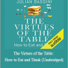 Julian Baggini - The Virtues of the Table: How to Eat and Think (Unabridged)