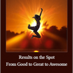 Julie Rahm - Results on the Spot - From Good to Great to Awesome