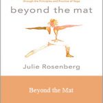 Julie Rosenberga - Beyond the Mat Achieve Focus, Presence, and Enlightened Leadership through the Principles and Practice of Yoga