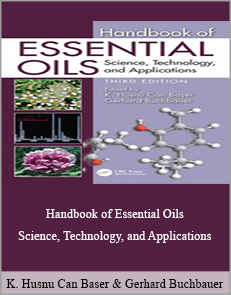 K. Husnu Can Baser, Gerhard Buchbauer - Handbook of Essential Oils - Science, Technology, and Applications