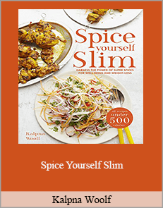 Kalpna Woolf - Spice Yourself Slim: Harness the Power of Spices for Health, Wellbeing and Weight-Loss