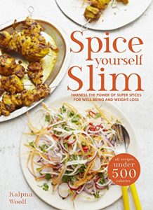 Kalpna Woolf - Spice Yourself Slim: Harness the Power of Spices for Health, Wellbeing and Weight-Loss