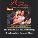 Kama Sutra: The Sensual Art of Lovemaking - Touch and the Intimate Kiss