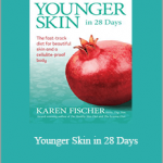 Karen Fischer - Younger Skin in 28 Days: The Fast-Track Diet for Beautiful Skin and a Cellulite-Proof Body