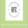 Karen Knowler - How to Get Started With Raw Foods