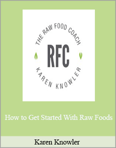 Karen Knowler - How to Get Started With Raw Foods