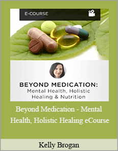 Kelly Brogan - Beyond Medication - Mental Health, Holistic Healing eCourse