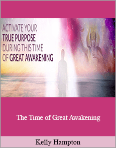 Kelly Hampton - The Time of Great Awakening: Activating Your True Power with the Help of Archangel Michael