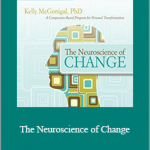 Kelly McGonigal - The Neuroscience of Change