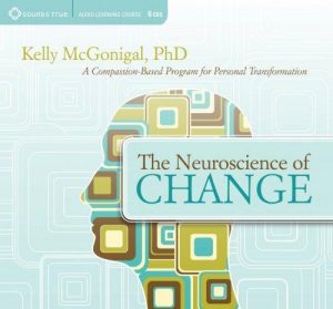 Kelly McGonigal - The Neuroscience of Change