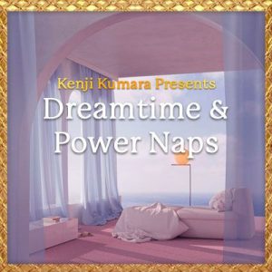 Kenji Kumara - Dreamtime and power naps