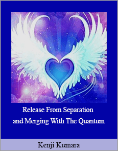 Kenji Kumara - Release From Separation and Merging With The Quantum