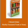 Kevin Gianni - Cultured (Make Healthy Fermented Foods at Home)