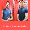 Kyle Leon & Aaron Giberson - 25 Worst Workout Mistakes