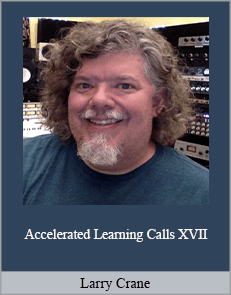 Larry Crane - Accelerated Learning Calls XVII