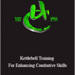 Lee Morrison - Kettlebell Training For Enhancing Combative Skills