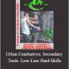 Lee Morrison - Urban Combatives. Secondary Tools: Low-Line Hard Skills