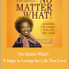 Lisa Nichols - No Matter What!: 9 Steps to Living the Life You Love