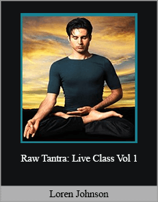 Loren Johnson - Raw Tantra: Live Class Vol 1